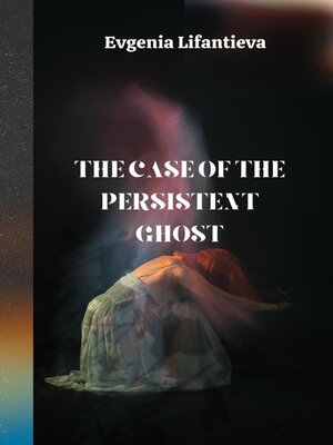 cover image of The case of the persistent ghost